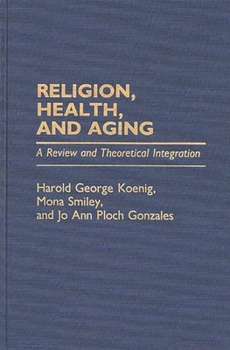 Hardcover Religion, Health, and Aging: A Review and Theoretical Integration Book