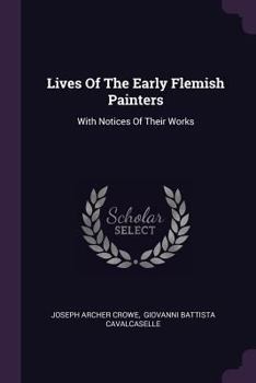 Paperback Lives Of The Early Flemish Painters: With Notices Of Their Works Book