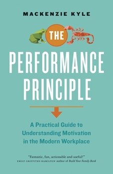 Paperback The Performance Principle: A Practical Guide to Understanding Motivation in the Modern Workplace Book