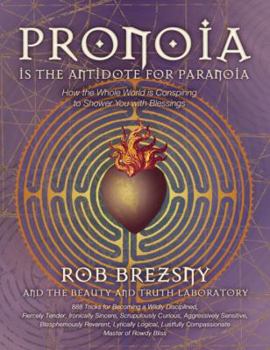 Paperback Pronoia Is the Antidote for Paranoia: How the Whole World Is Conspiring to Shower You with Blessings Book