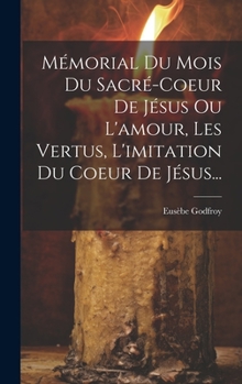 Hardcover Mémorial Du Mois Du Sacré-coeur De Jésus Ou L'amour, Les Vertus, L'imitation Du Coeur De Jésus... [French] Book