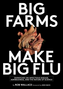 Paperback Big Farms Make Big Flu: Dispatches on Influenza, Agribusiness, and the Nature of Science Book