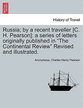 Paperback Russia; By a Recent Traveller [C. H. Pearson]: A Series of Letters Originally Published in "The Continental Review" Revised and Illustrated. Book