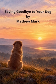 Saying Goodbye to Your Dog: A Gentle Guide to Healing After the Loss of Your Loyal Companion