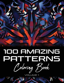 Paperback 100 Amazing Patterns Coloring Book: Abstract Coloring Books For Adults Relaxation For Women Or Men In Large Print - 8.5"x11" (21.60 x 27.94 cm) - Volu Book