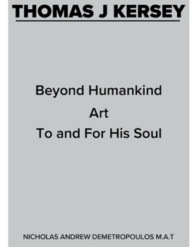 Hardcover Thomas J Kersey: Beyond Humankind Art to and for His Soul Volume 1 Book