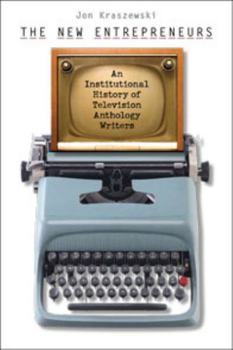 Hardcover The New Entrepreneurs: An Institutional History of Television Anthology Writers Book