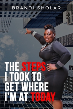 Paperback The Steps I Took to Get Where I'm at Today Book