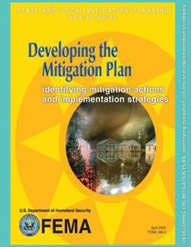 Paperback Developing the Mitigation Plan: Identifying Mitigation Actions and Implementation Strategies (State and Local Mitigation Planning How-To Guide; FEMA 3 Book