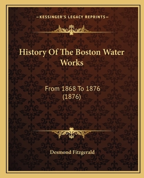 Paperback History Of The Boston Water Works: From 1868 To 1876 (1876) Book