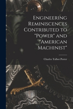 Engineering reminiscences contributed to "Power" and "American machinist"