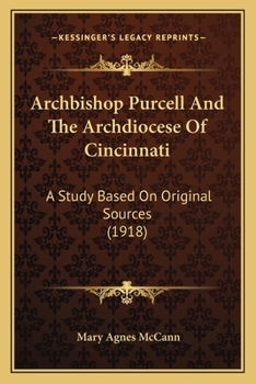 Paperback Archbishop Purcell And The Archdiocese Of Cincinnati: A Study Based On Original Sources (1918) Book