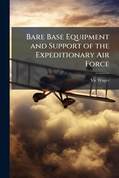 Paperback Bare Base Equipment and Support of the Expeditionary Air Force Book