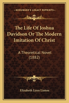 The Life Of Joshua Davidson Or The Modern Imitation Of Christ: A Theoretical Novel