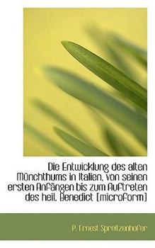 Paperback Die Entwicklung Des Alten Munchthums in Italien, Von Seinen Ersten Anfangen Bis Zum Auftreten Des He [German] Book