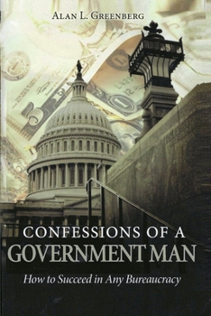 Paperback Confessions of A Government Man: How to Succeed in Any Bureaucracy Book