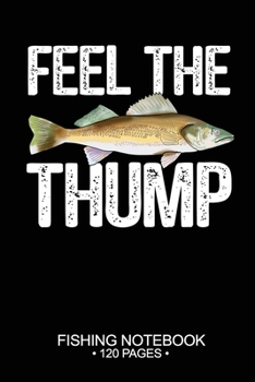 Feel The Thump Fishing Notebook 120 Pages: 6"x 9'' Graph Paper 4x4 Squares per Inch Paperback Walleye Fish-ing Freshwater Game Fly Journal Notes Day Planner Notepad Log-Book Paper Sheets School