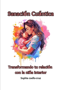 Paperback Sanación cuántica: Transformando tu relación con la niña interior [Spanish] Book
