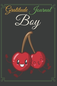 Gratitude Journal Boy: Simple 6 In X 9 Cover Gratitude Journal For Cherry Lovers Writing, Giving Thanks And Reflection Happy Dreams