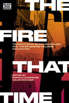 Hardcover The Fire That Time: Transnational Black Radicalism and the Sir George Williams Occupation Book