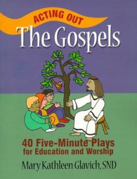 Paperback Acting Out the Gospels: 40 Five-Minute Plays for Education and Worship Book