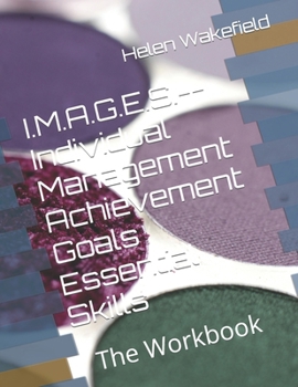 Paperback I.M.A.G.E.S.--Individual Management Achievement Goals Essential Skills: The Workbook Book