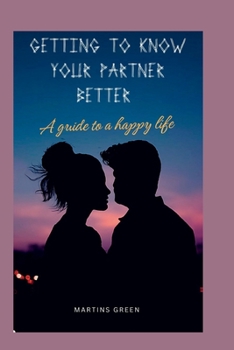 Paperback Getting to Know Your Partner Better: A guide to a happy life. Book