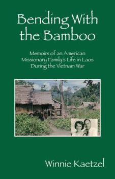 Paperback Bending with the Bamboo: Memoirs of an American Missionary Family's Life in Laos During the Vietnam War Book