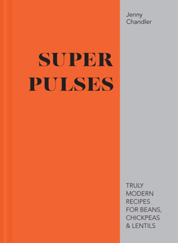 Hardcover Super Pulses: Truly Modern Recipes for Beans, Chickpeas & Lentils Book