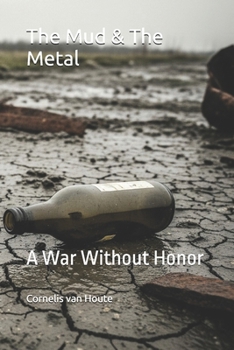 The Mud & The Metal: A War Without Honor (Military Science)