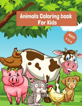 Animals Coloring book For Kids Ages 3-8: Big Animal Illustrations, Fun Activity Book for Toddlers, Kindergarten & Perfect for Kids Who Loves Animals