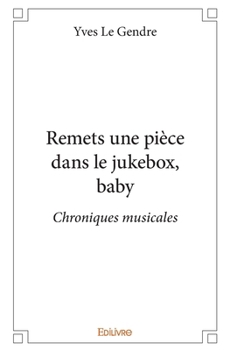 Paperback Remets une pièce dans le jukebox, baby: Chroniques musicales [French] Book