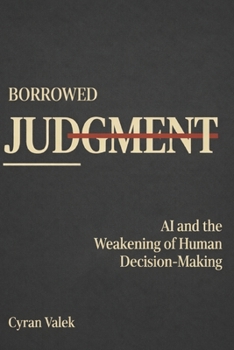 Paperback Borrowed Judgment: AI and the Weakening of Human Decision-Making Book