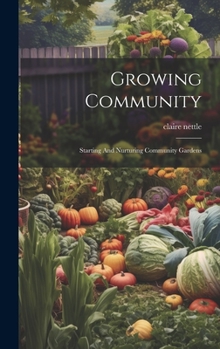 Hardcover Growing Community: Starting And Nurturing Community Gardens Book