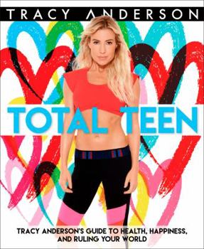 Paperback Total Teen: Tracy Anderson's Guide to Health, Happiness, and Ruling Your World Book