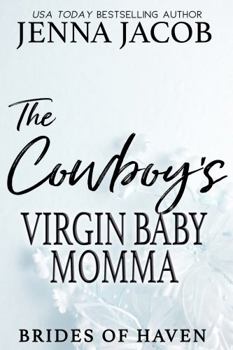 Paperback The Cowboy's Virgin Baby Momma: A steamy small-town age-gap, enemies to lovers romance. (Brides of Haven) Book