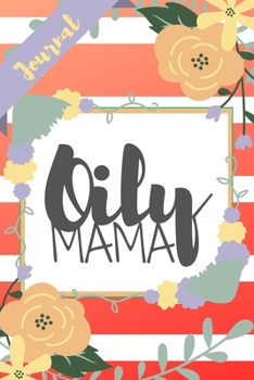 Paperback Oily Mama: Orange Stripe Yellow Flowers Floral Essential Oils Gift - Softback Writing Book Notebook (6" x 9") 120 Lined Pages Book