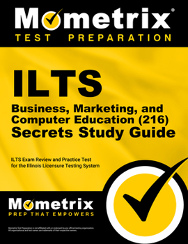 Paperback ILTS Business, Marketing, and Computer Education (216) Secrets Study Guide: ILTS Exam Review and Practice Test for the Illinois Licensure Testing Syst Book