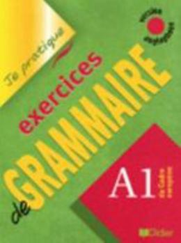 Paperback Je Pratique - Exercices De Grammaire: Livre A1 (Version Anglophone) (French Edition) [French] Book