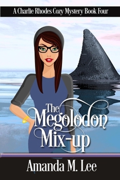 The Megalodon Mix-Up - Book #4 of the Charlie Rhodes
