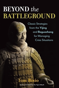 Paperback Beyond the Battleground: Classic Strategies from the Yijing and Baguazhang for Managing Crisis Situations Book