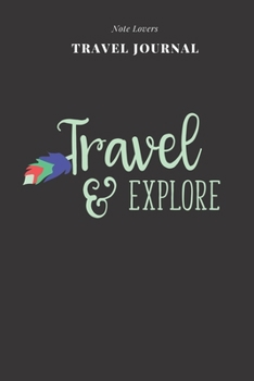 Travel & Explore - Travel Journal: Traveler's Notebook For Men & Women | Log Destination, Flight Info, Packing List, Accommodation, Checklist & More