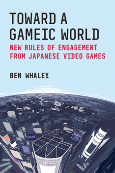 Hardcover Toward a Gameic World: New Rules of Engagement from Japanese Video Games Volume 100 Book