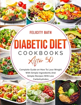 Paperback Diabetic Diet Cookbook After 50: Complete Guide on How To Lose Weight With Simple Repices With Low Carbohydrates Book