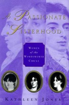 Hardcover A Passionate Sisterhood: Women of the Wordsworth Circle Book