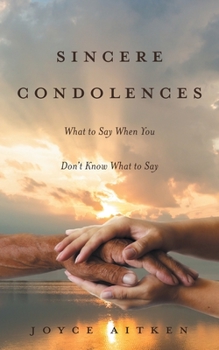 Paperback Sincere Condolences: What to Say When You Don't Know What to Say Book