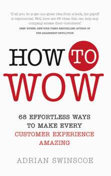 Paperback How to Wow: 68 Effortless Ways to Make Every Customer Experience Amazing Book