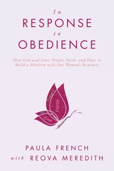 Paperback In Response to Obedience: How God used Love, Prayer, Faith, and Hope to Build a Ministry with One Woman's Response. Book