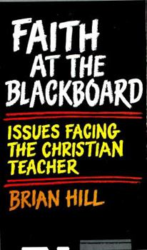 Paperback Faith at the Blackboard: Issues Facing the Christian Teacher Book