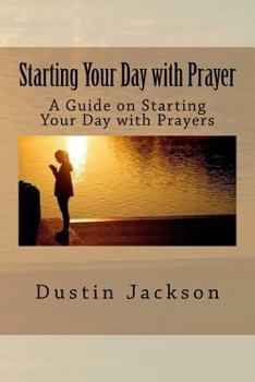 Paperback Starting Your Day with Prayer: A Guide on Starting Your Day with Prayers Book